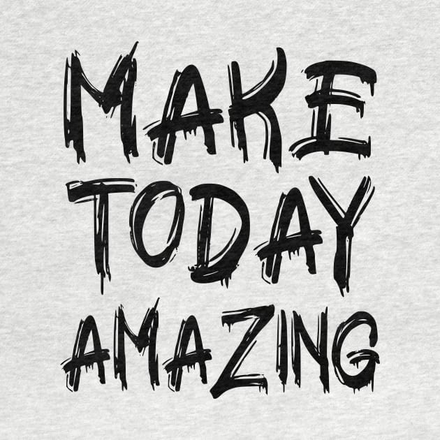 Make Today Amazing by colorsplash